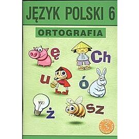 Język polski 6 Ortografia Zasady i ćwiczenia