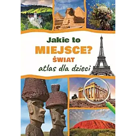Jakie to miejsce? Świat Atlas dla dzieci