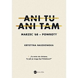 Ani tu, ani tam. Marzec '68 - powroty