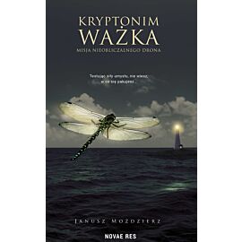 Kryptonim Ważka. Misja nieobliczalnego drona