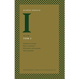 Teatr. Tom 3: Szaleństwo we dwoje, Pieszo w powietrzu, Król umiera, czyli ceremonie, Głód i pragnienie