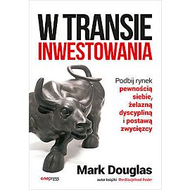 W transie inwestowania. Podbij rynek pewnością siebie, żelazną dyscypliną i postawą zwycięzcy