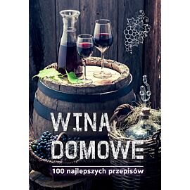 Wina domowe. 100 najlepszych przepisów