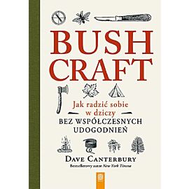 Bushcraft. Jak radzić sobie w dziczy bez współczesnych udogodnień