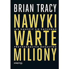 Nawyki warte miliony. Jak nauczyć się zachowań przynoszących bogactwo