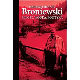 Broniewski. Miłość, wódka, polityka