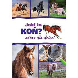 Jaki to koń? Atlas dla dzieci