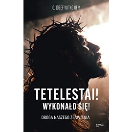 Tetelestai! Wykonało się!
