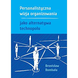 Personalistyczna wizja organizowania jako alternatywa technopolu
