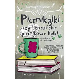 Piernikajki czyli toruńskie piernikowe bajki niekoniecznie dla najmłodszych