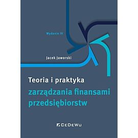 Teoria i praktyka zarządzania finansami przedsiębiorstw wyd. 4