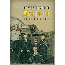Wysiedleni. Akcja „Wisła” 1947 (e-book)