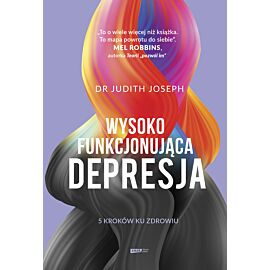 Wysokofunkcjonująca depresja. 5 kroków ku zdrowiu