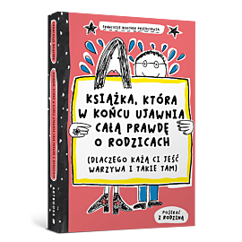 Książka, która w końcu ujawnia całą prawdę o rodzicach (dlaczego każą ci jeść warzywa i takie tam)