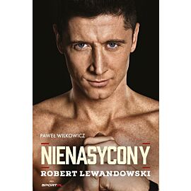 Nienasycony. Robert Lewandowski