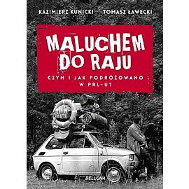 Maluchem do raju. Czym i jak podróżowano w PRL-u?