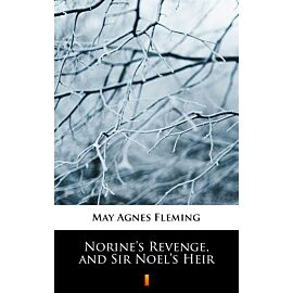 Norine’s Revenge, and Sir Noel’s Heir (e-book)