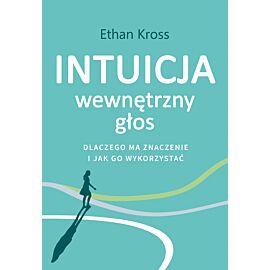Intuicja. Wewnętrzny głos - dlaczego ma znaczenie i jak go wykorzystać