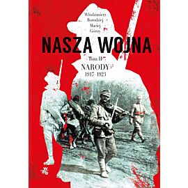 Nasza wojna. Narody 1917-1923. Tom 2
