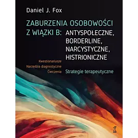 Zaburzenia osobowości z wiązki B: antyspołeczne, borderline, narcystyczne, histroniczne.