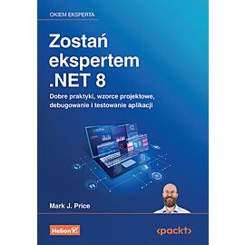 Zostań ekspertem .NET 8. Dobre praktyki, wzorce projektowe, debugowanie i testowanie aplikacji