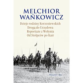 Dzieje rodziny Korzeniewskich. Drogą do Urzędowa. Reportaże z Wołynia. Od Stołpców po Kair