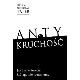 Antykruchość Jak żyć w świecie, którego nie rozumiemy
