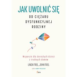 Jak uwolnić się od ciężaru dysfunkcyjnej rodziny (e-book)