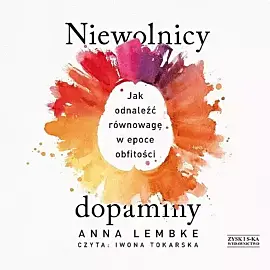 Niewolnicy dopaminy Jak odnaleźć równowagę w epoce obfitości (audiobook CD)