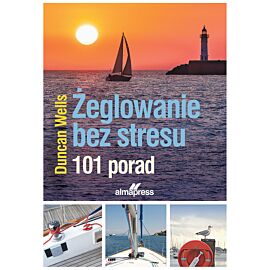 Żeglowanie bez stresu. 101 porad