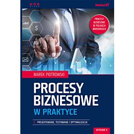 Procesy biznesowe w praktyce. Projektowanie, testowanie i optymalizacja. Wydanie II (e-book)