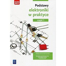 Podstawy elektroniki w praktyce Podręcznik do nauki zawodu Branża elektroniczna informatyczna i elektryczna. Część 1