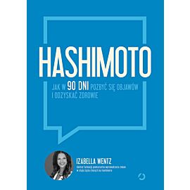 Hashimoto. Jak w 90 dni pozbyć się objawów i odzyskać zdrowie