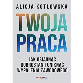 Twoja praca. Jak osiągnąć dobrostan i uniknąć wypalenia zawodowego (e-book)