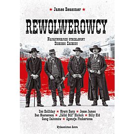 Rewolwerowcy. Najsłynniejsze strzelaniny Dzikiego Zachodu