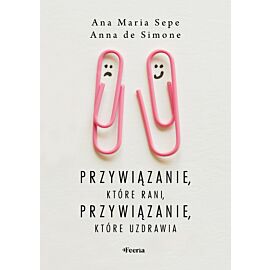 Przywiązanie, które rani, przywiązanie, które uzdrawia (e-book)