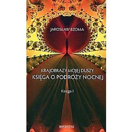 Krajobrazy mojej duszy. Księga o podróży nocnej. Księga 1