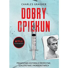 Dobry opiekun. Prawdziwa historia o medycynie, szaleństwie i morderstwach (e-book)