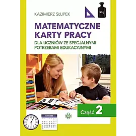 Matematyczne karty pracy. Część 2 dla uczniów ze specjalnymi potrzebami edukacyjnymi
