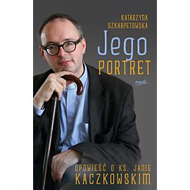 Jego portret opowieść o ks janie kaczkowskim