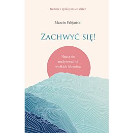 Zachwyć się! Naucz się medytować od wielkich filozofów