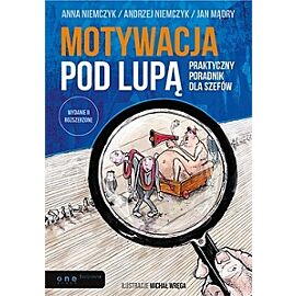 Motywacja pod lupą praktyczny poradnik dla szefów