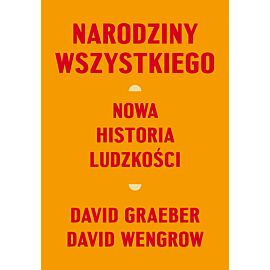 Narodziny wszystkiego. Nowa historia ludzkości