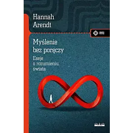Myślenie bez poręczy Eseje o rozumieniu świata