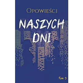 Opowieści naszych dni, tom 3