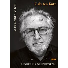 Cały ten Kutz. Biografia niepokorna