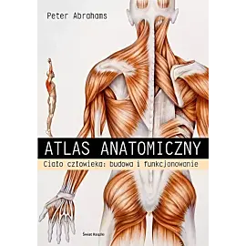 Atlas anatomiczny Ciało człowieka: budowa i funkcjonowanie