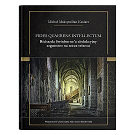 Fides quaerens intellectum Richarda Swinburne'a abdukcyjny argument na rzecz teizmu