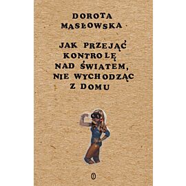 Jak przejąć kontrolę nad światem, nie wychodząc z domu