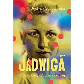 Jadwiga. Biografia Stańczakowej